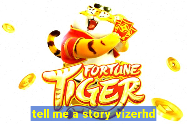 tell me a story vizerhd